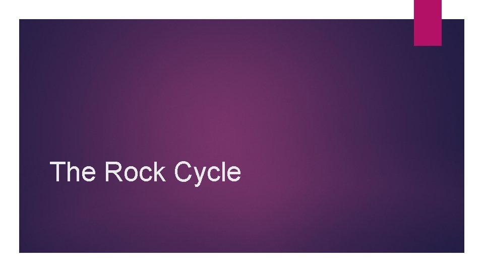 The Rock Cycle 