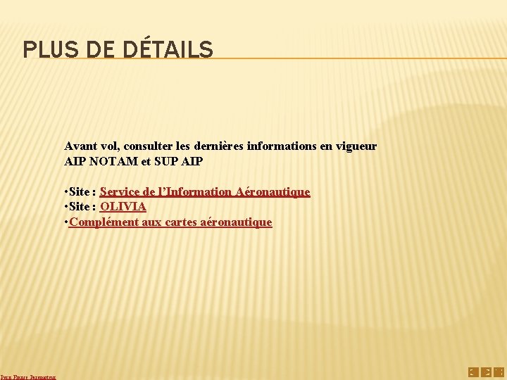 PLUS DE DÉTAILS Avant vol, consulter les dernières informations en vigueur AIP NOTAM et