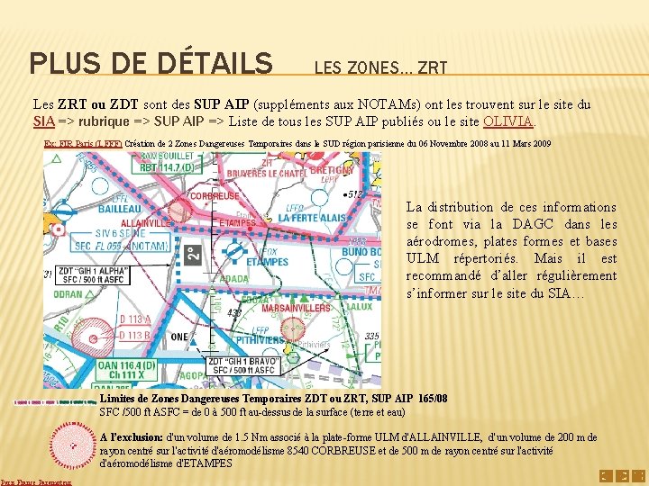 PLUS DE DÉTAILS LES ZONES… ZRT Les ZRT ou ZDT sont des SUP AIP