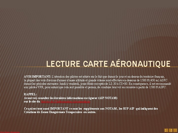 LECTURE CARTE AÉRONAUTIQUE AVIS IMPORTANT: L'attention des pilotes est attirée sur le fait que