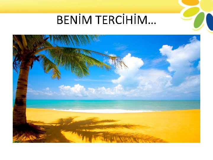 BENİM TERCİHİM… 