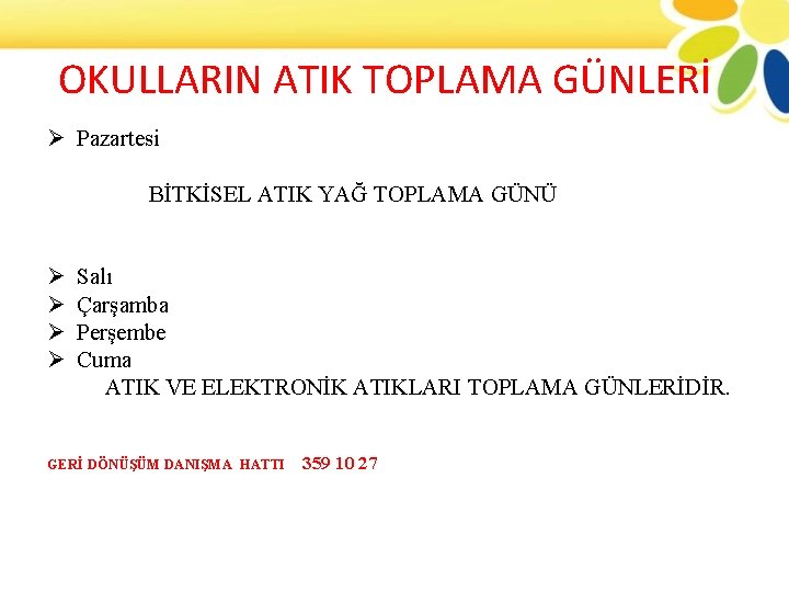 OKULLARIN ATIK TOPLAMA GÜNLERİ Ø Pazartesi BİTKİSEL ATIK YAĞ TOPLAMA GÜNÜ Ø Ø Salı