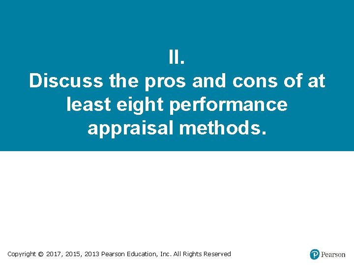 II. Discuss the pros and cons of at least eight performance appraisal methods. Copyright