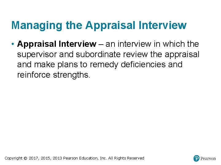 Managing the Appraisal Interview • Appraisal Interview – an interview in which the supervisor