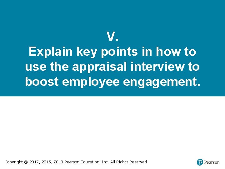 V. Explain key points in how to use the appraisal interview to boost employee