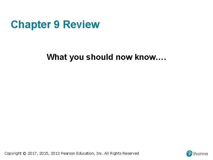 Chapter 9 Review What you should now know…. Copyright © 2017, 2015, 2013 Pearson