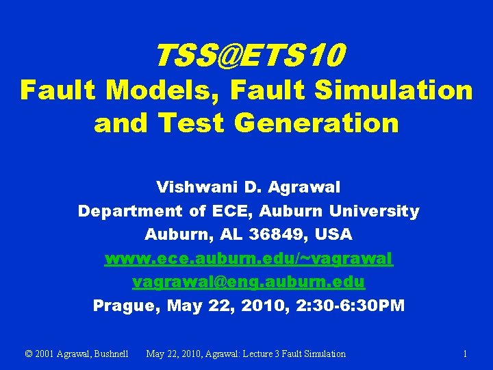 TSS@ETS 10 Fault Models, Fault Simulation and Test Generation Vishwani D. Agrawal Department of