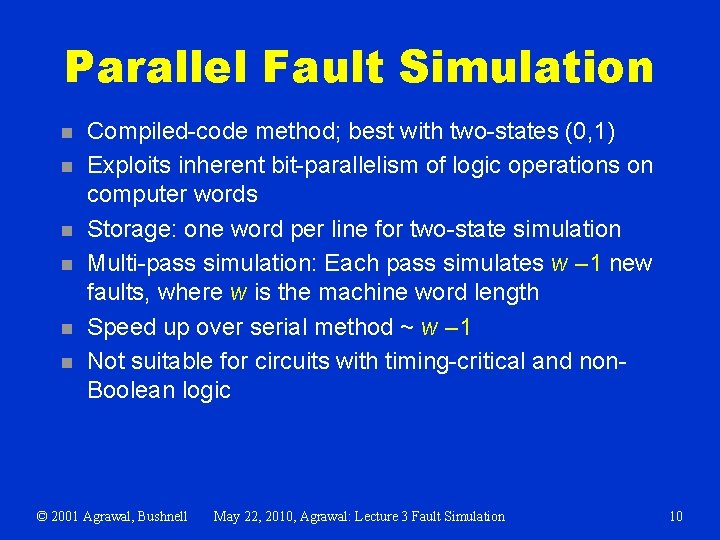 Parallel Fault Simulation n n n Compiled-code method; best with two-states (0, 1) Exploits