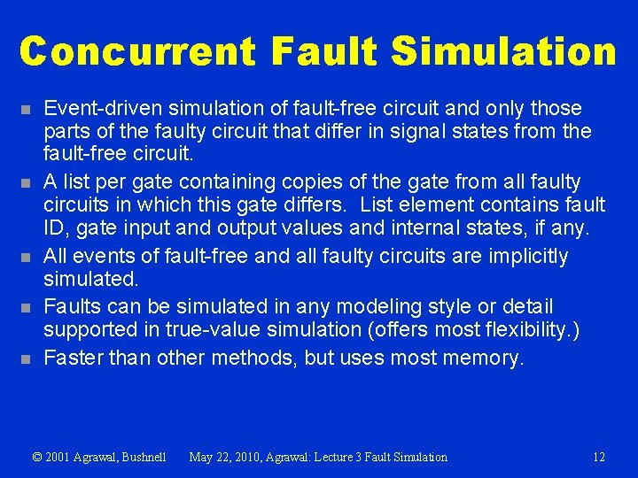 Concurrent Fault Simulation n n Event-driven simulation of fault-free circuit and only those parts