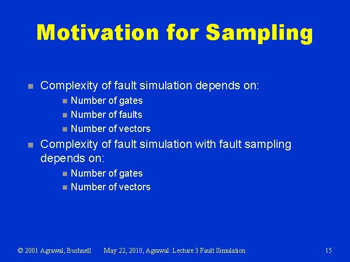 Motivation for Sampling n Complexity of fault simulation depends on: n n Number of
