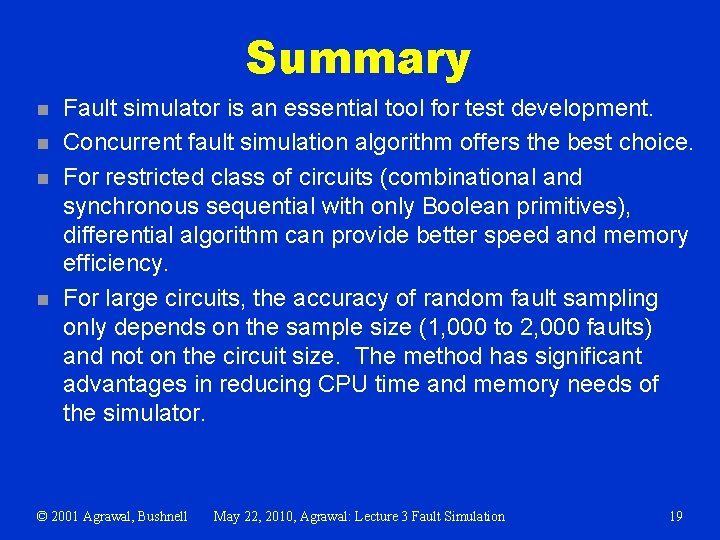 Summary n n Fault simulator is an essential tool for test development. Concurrent fault