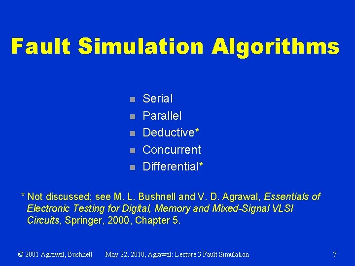 Fault Simulation Algorithms n n n Serial Parallel Deductive* Concurrent Differential* * Not discussed;