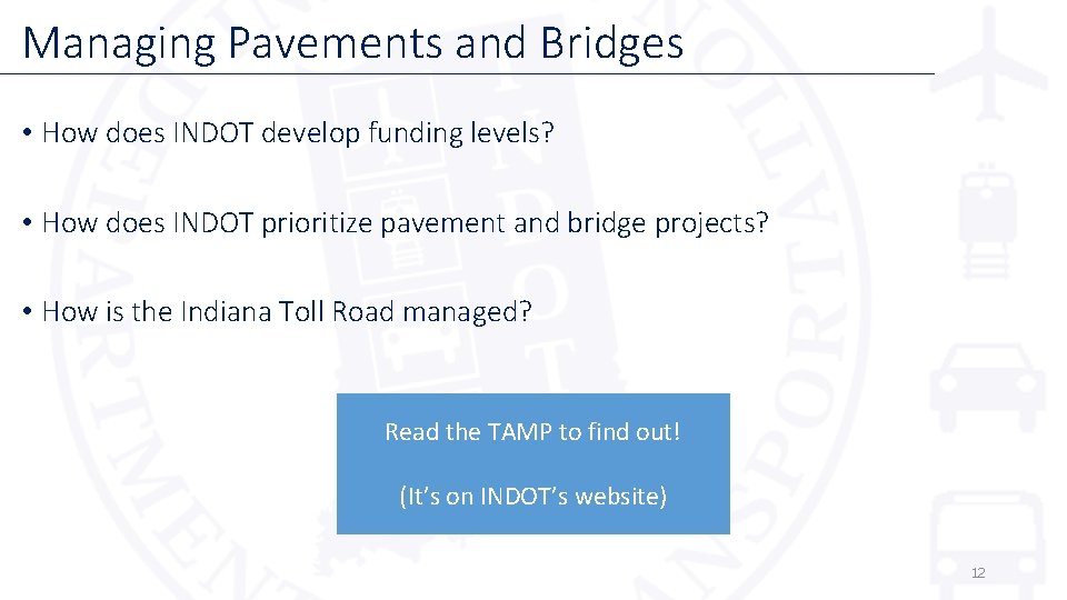 Managing Pavements and Bridges • How does INDOT develop funding levels? • How does