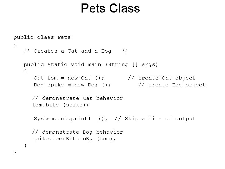 Pets Class public class Pets { /* Creates a Cat and a Dog */