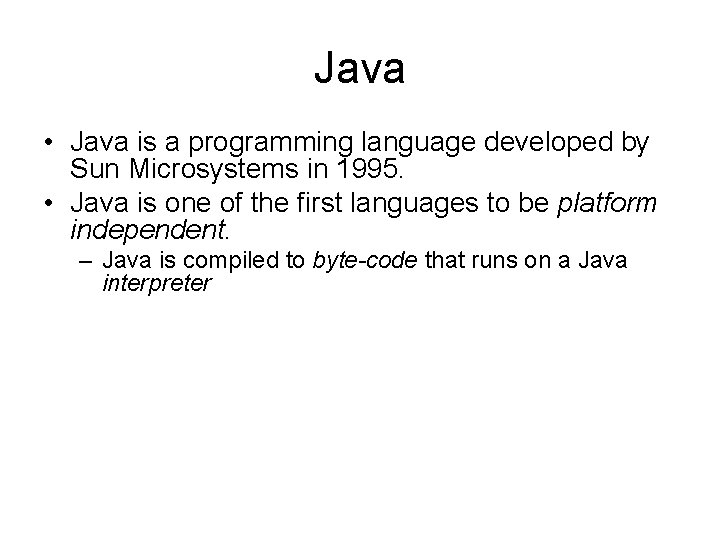 Java • Java is a programming language developed by Sun Microsystems in 1995. •