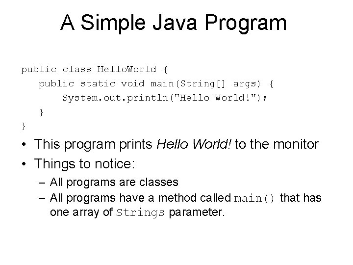 A Simple Java Program public class Hello. World { public static void main(String[] args)