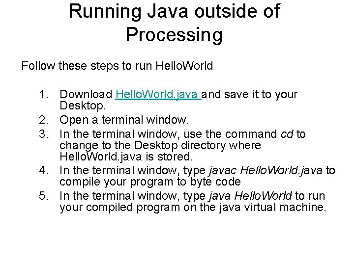 Running Java outside of Processing Follow these steps to run Hello. World 1. Download