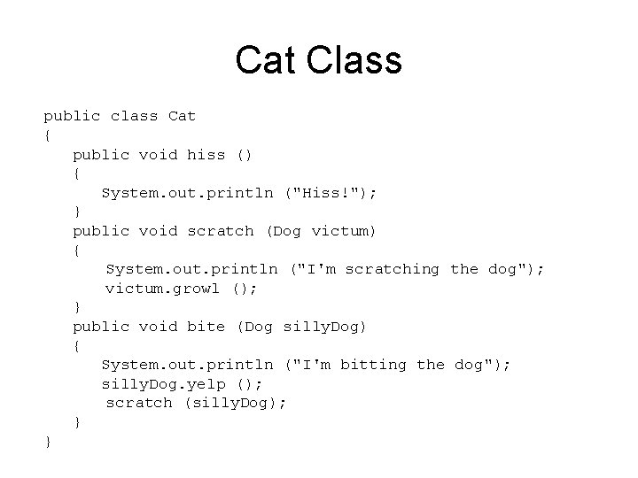 Cat Class public class Cat { public void hiss () { System. out. println