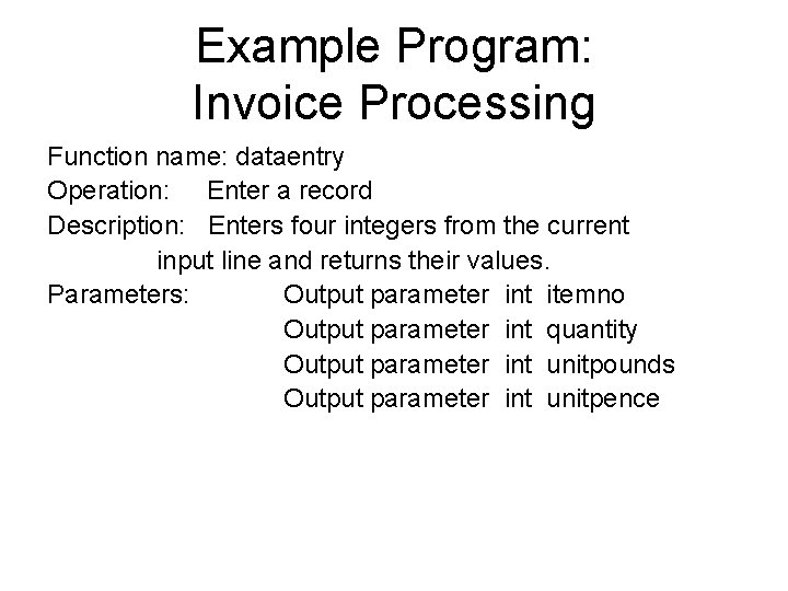 Example Program: Invoice Processing Function name: dataentry Operation: Enter a record Description: Enters four