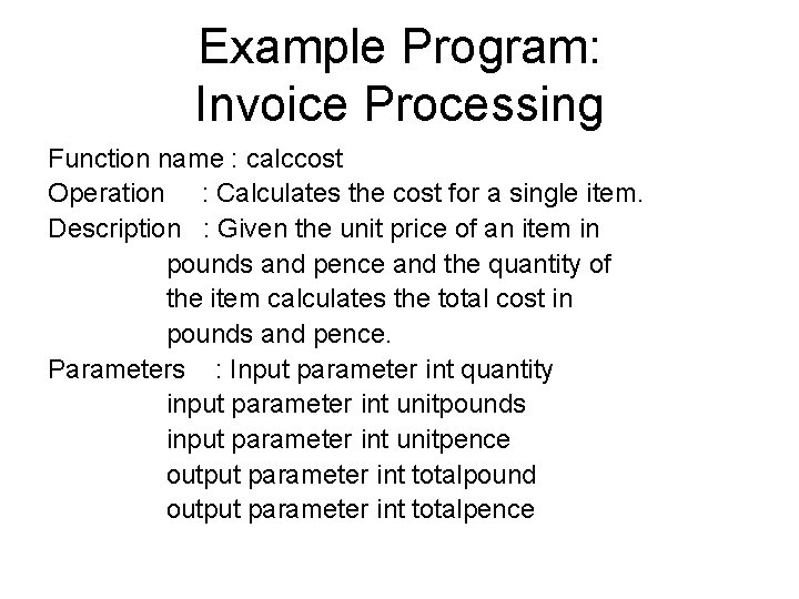 Example Program: Invoice Processing Function name : calccost Operation : Calculates the cost for Example Program: Invoice Processing Function name : calccost Operation : Calculates the cost for