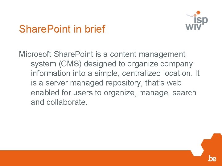 Share. Point in brief Microsoft Share. Point is a content management system (CMS) designed