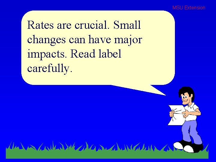 MSU Extension Rates are crucial. Small changes can have major impacts. Read label carefully.