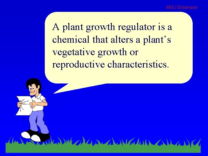 MSU Extension A plant growth regulator is a chemical that alters a plant’s vegetative