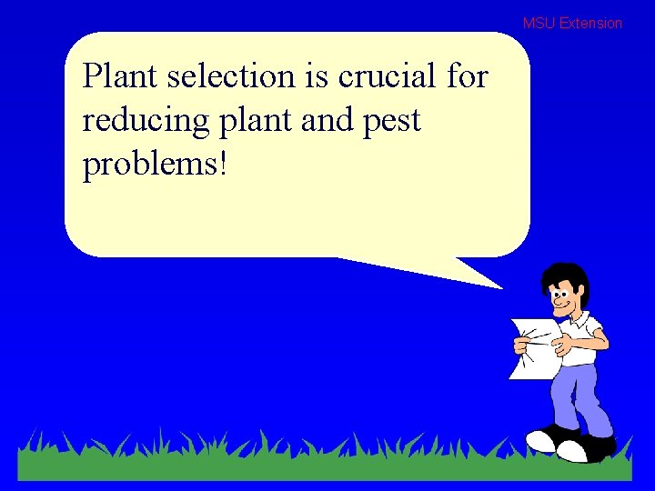 MSU Extension Plant selection is crucial for reducing plant and pest problems! 