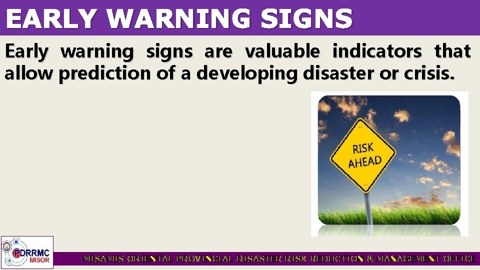 EARLY WARNING SIGNS Early warning signs are valuable indicators that allow prediction of a