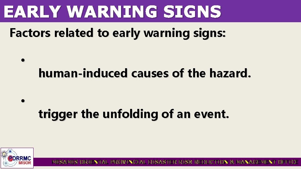 EARLY WARNING SIGNS Factors related to early warning signs: • • human-induced causes of