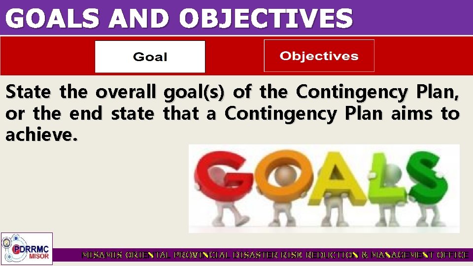 GOALS AND OBJECTIVES State the overall or the end state achieve. goal(s) of the