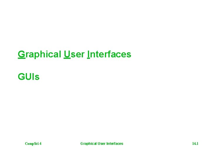 Graphical User Interfaces GUIs Comp. Sci 4 Graphical User Interfaces 14. 1 