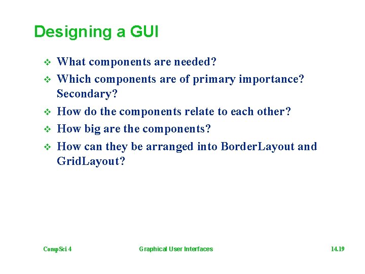 Designing a GUI v v v What components are needed? Which components are of