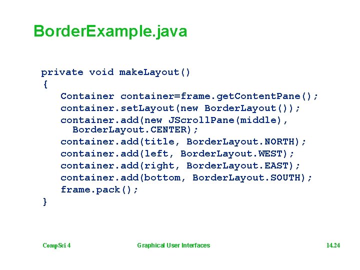 Border. Example. java private void make. Layout() { Container container=frame. get. Content. Pane(); container.