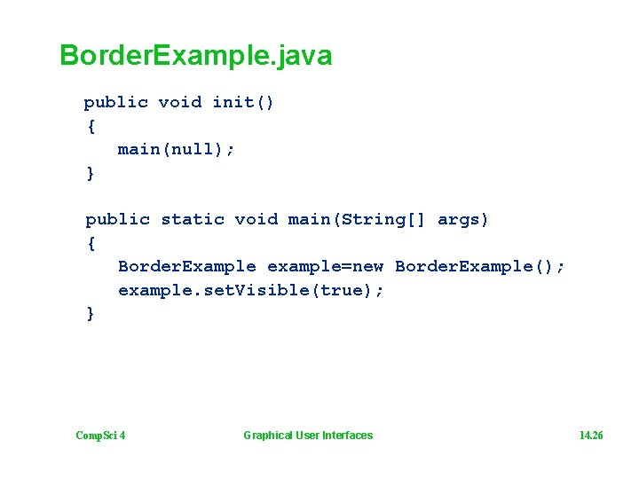 Border. Example. java public void init() { main(null); } public static void main(String[] args)