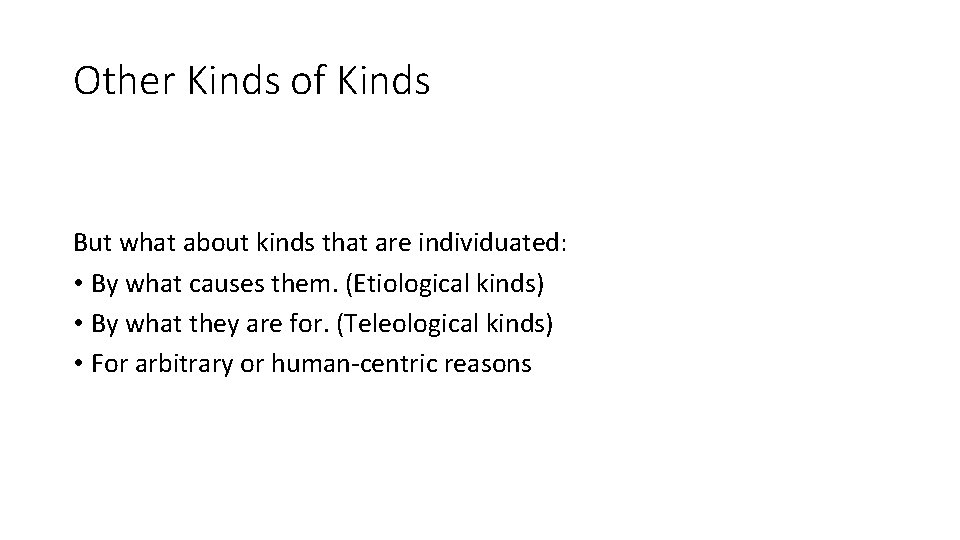 Other Kinds of Kinds But what about kinds that are individuated: • By what