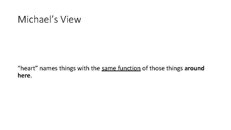 Michael’s View “heart” names things with the same function of those things around here.