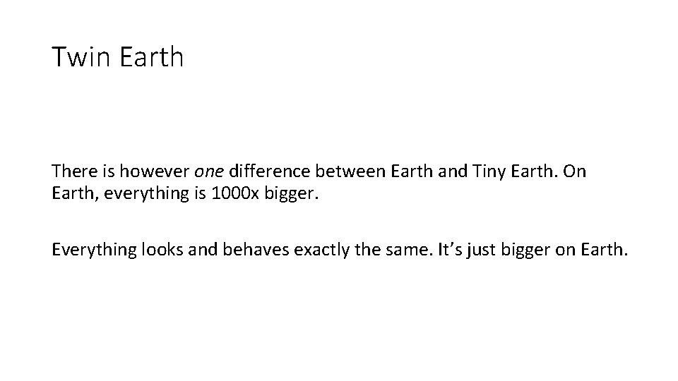 Twin Earth There is however one difference between Earth and Tiny Earth. On Earth,