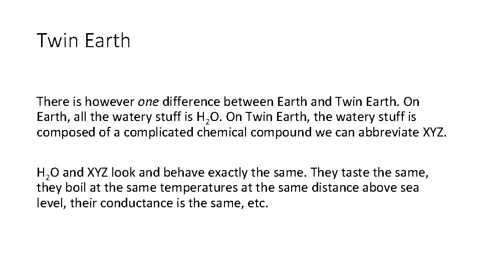 Twin Earth There is however one difference between Earth and Twin Earth. On Earth,