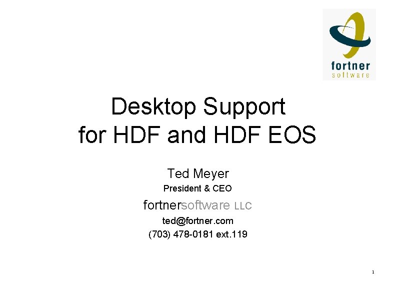Desktop Support for HDF and HDF EOS Ted Meyer President & CEO fortnersoftware LLC