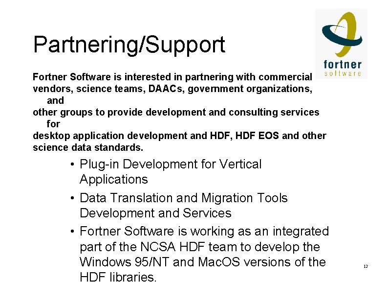 Partnering/Support Fortner Software is interested in partnering with commercial vendors, science teams, DAACs, government
