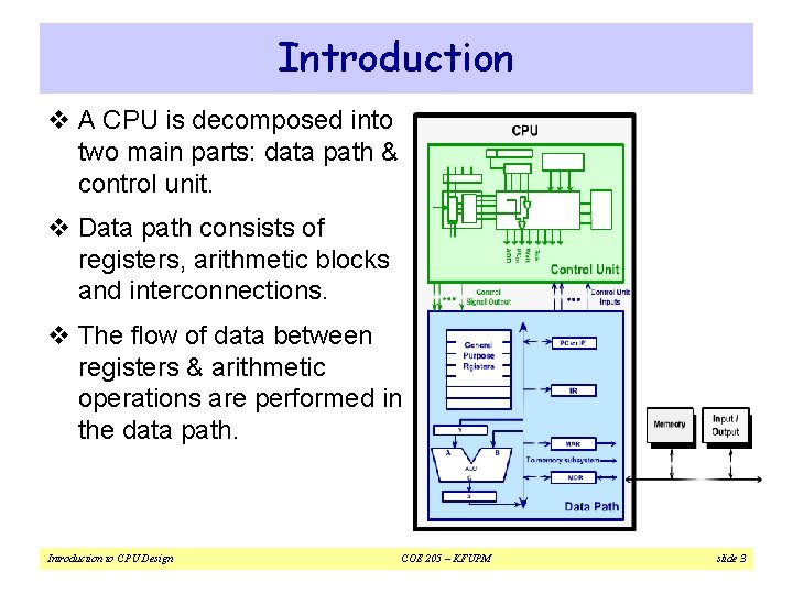 Introduction v A CPU is decomposed into two main parts: data path & control