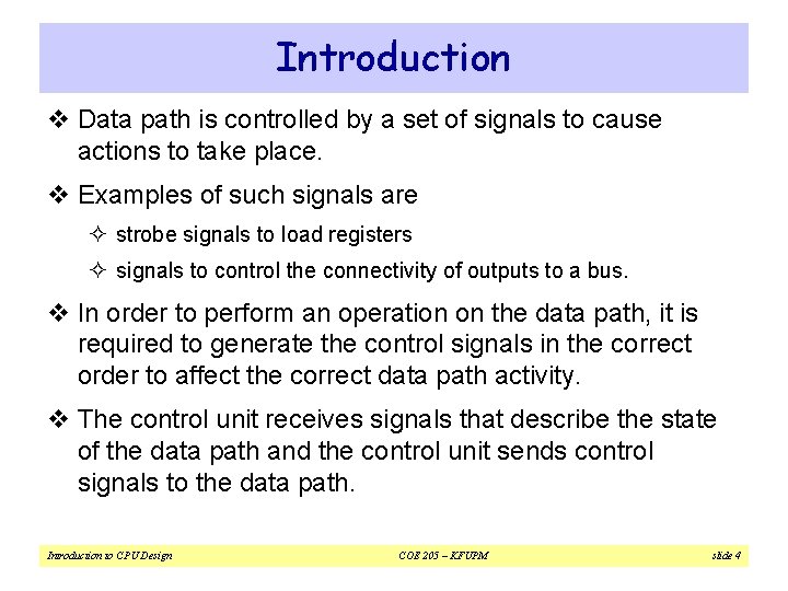 Introduction v Data path is controlled by a set of signals to cause actions