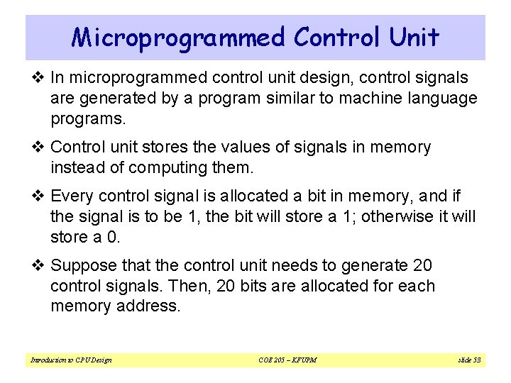 Microprogrammed Control Unit v In microprogrammed control unit design, control signals are generated by