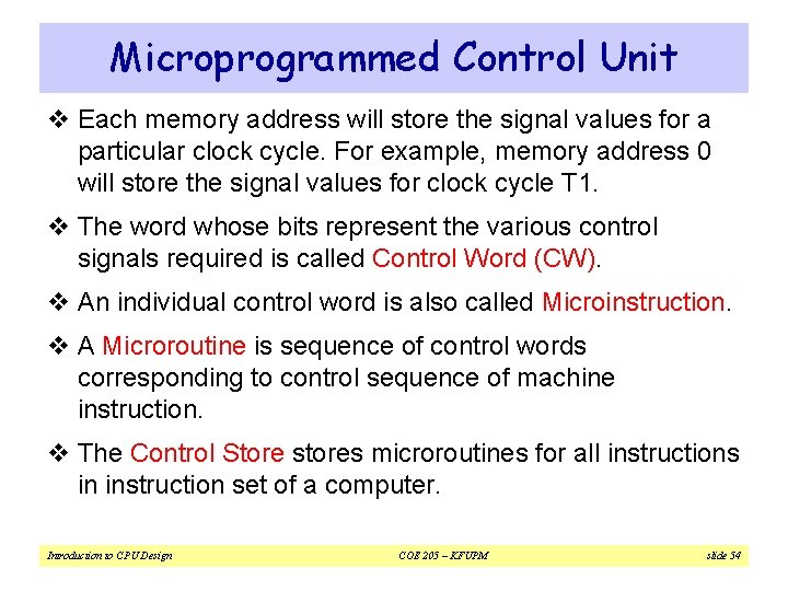 Microprogrammed Control Unit v Each memory address will store the signal values for a