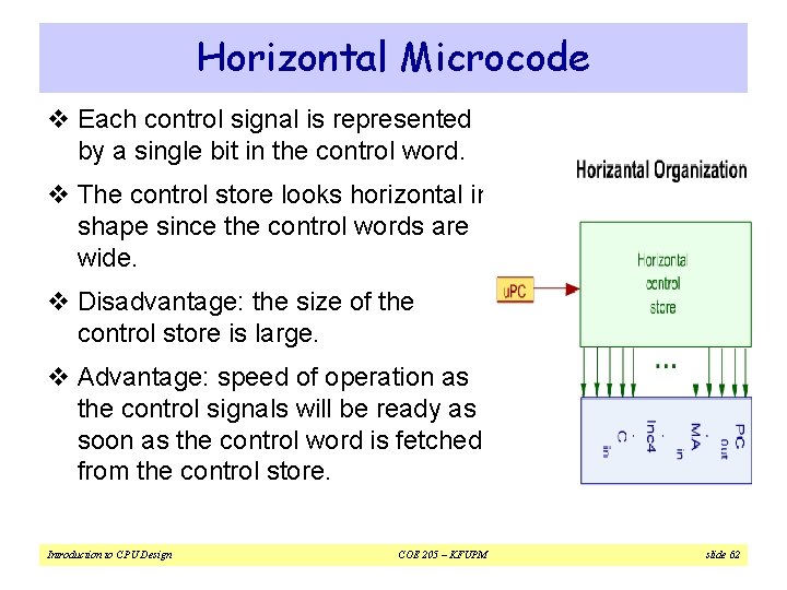 Horizontal Microcode v Each control signal is represented by a single bit in the