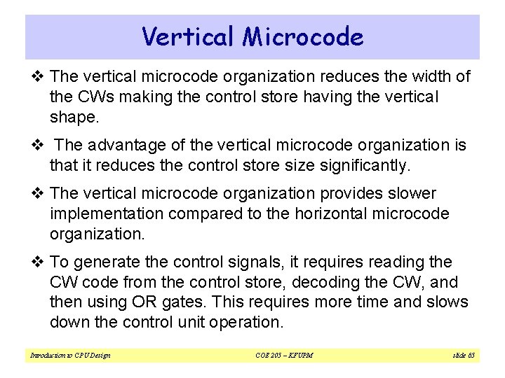 Vertical Microcode v The vertical microcode organization reduces the width of the CWs making