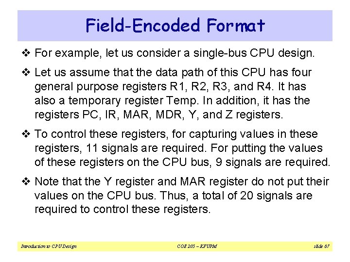 Field-Encoded Format v For example, let us consider a single-bus CPU design. v Let