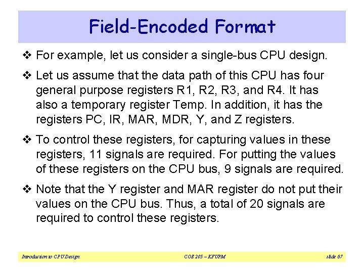 Field-Encoded Format v For example, let us consider a single-bus CPU design. v Let Field-Encoded Format v For example, let us consider a single-bus CPU design. v Let