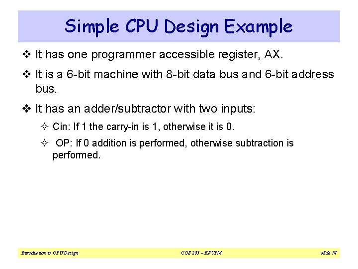 Simple CPU Design Example v It has one programmer accessible register, AX. v It